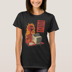Ich hoffe, diese E-Mail findet Sie gut Skelett. T-Shirt