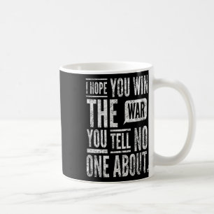 Ich hoffe, du gewinnst den Krieg, den du erzählst. Kaffeetasse