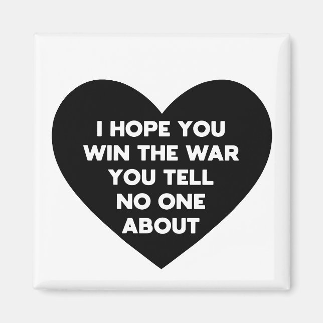 Ich hoffe, du gewinnst den Krieg, den du niemandem Magnet (Vorne)