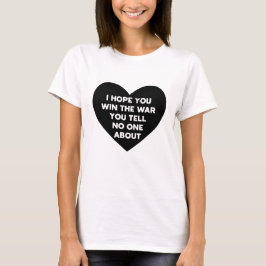 Ich hoffe, du gewinnst den Krieg, den du niemandem T-Shirt