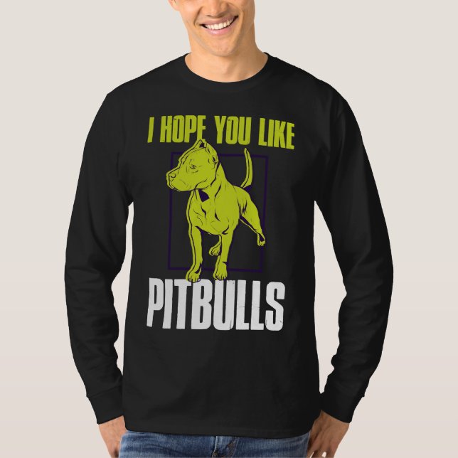 Ich hoffe, du magst Pitbulls Funny Pitbull T-Shirt (Vorderseite)