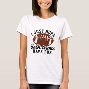 Ich hoffe einfach, beide Teams haben Spaß am Sonnt T-Shirt