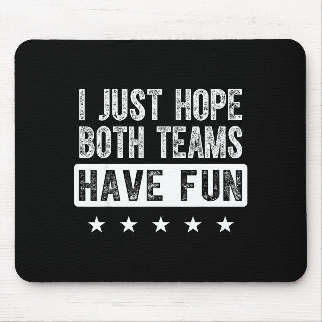 Ich hoffe einfach, beide Teams haben Spaß lustiger Mousepad (Vorne)