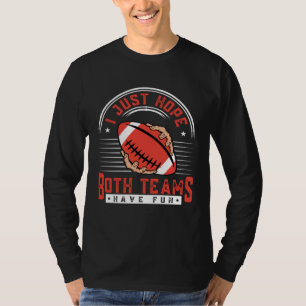 Ich hoffe einfach, dass beide Teams Spaß am Spielt T-Shirt