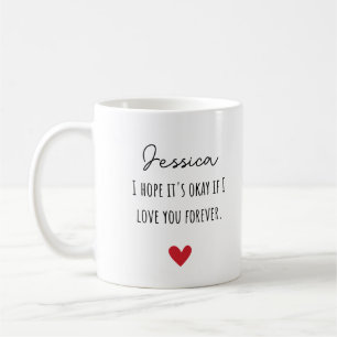 Ich hoffe, es ist okay, wenn ich dich für immer li kaffeetasse