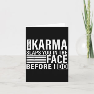 Ich hoffe Karma gibt dir ins Gesicht bevor ich es Karte