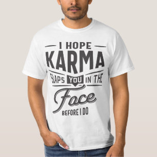 Ich hoffe, Karma schlägt dir ins Gesicht. Bevor ic T-Shirt