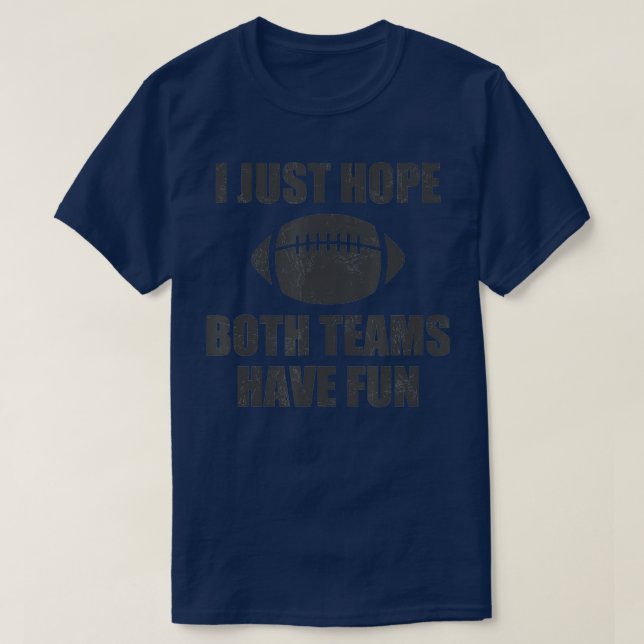 Ich hoffe nur, dass beide Mannschaften Spaß haben  T-Shirt (Design vorne)