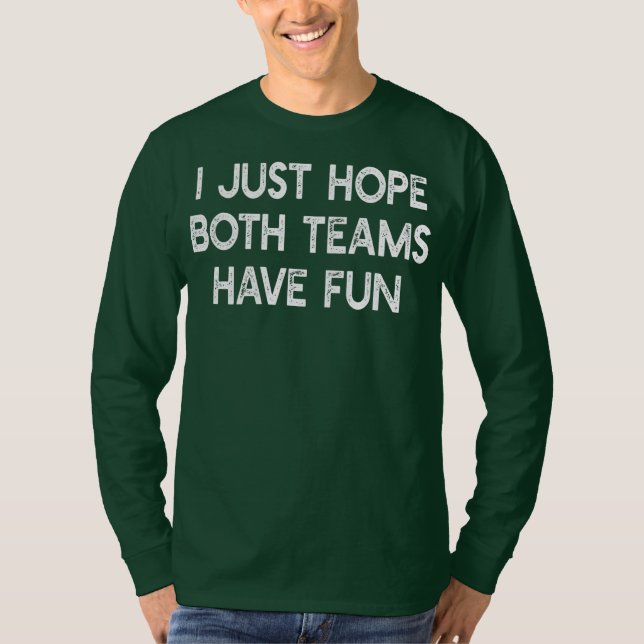 Ich hoffe nur, dass beide Mannschaften Spaß haben  T-Shirt (Vorderseite)