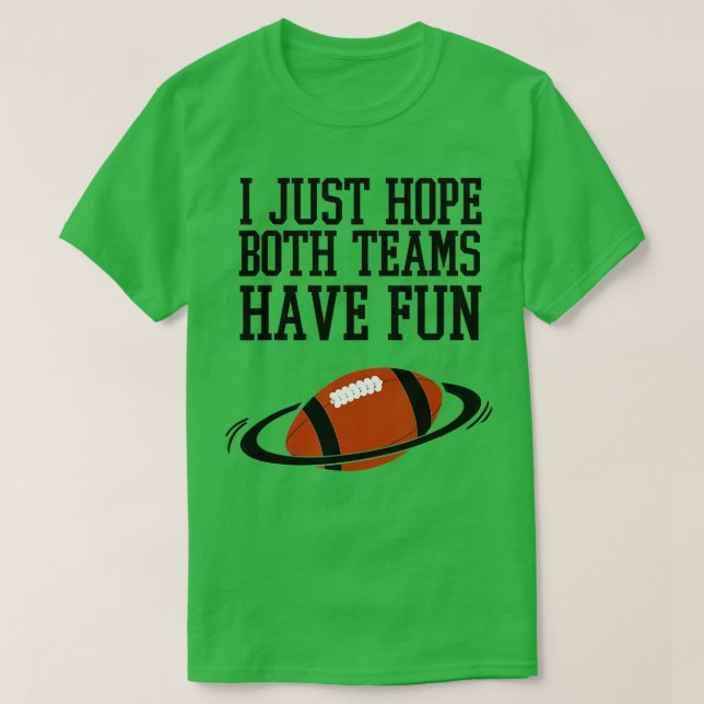 Ich hoffe nur, dass beide Mannschaften Spaß haben  T-Shirt (Design vorne)