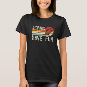 Ich hoffe nur, dass beide Mannschaften Spaß haben T-Shirt