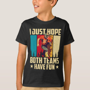 Ich hoffe nur, dass beide Mannschaften Spaß haben  T-Shirt