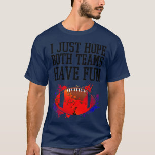 Ich hoffe nur, dass beide Mannschaften Spaß haben T-Shirt