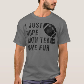 Ich hoffe nur, dass beide Mannschaften Spaß haben  T-Shirt