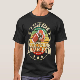 Ich hoffe nur, dass beide Mannschaften Spaß haben T-Shirt