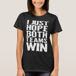 Ich hoffe nur, dass beide Teams Männer und Frauen T-Shirt