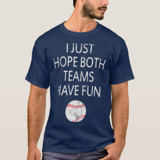Ich hoffe nur, dass beide Teams Spaß beim Baseball T-Shirt