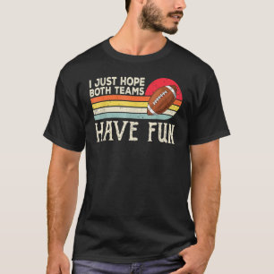 Ich hoffe nur, dass beide Teams Spaß beim Fußballs T-Shirt
