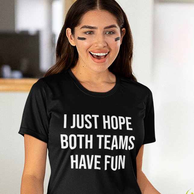 Ich hoffe nur, dass beide Teams Spaß haben lustige T-Shirt (Von Creator hochgeladen)