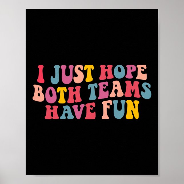 Ich hoffe nur, dass beide Teams Spaß haben Männer  Poster (Vorne)