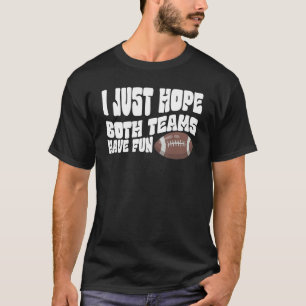 Ich hoffe nur, dass beide Teams Spaß haben Männer T-Shirt