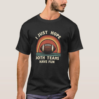 Ich hoffe nur, dass beide Teams Spaß haben Retro T-Shirt