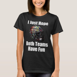 Ich hoffe nur, dass beide Teams Spaß haben. T-Shirt