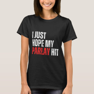 Ich hoffe nur, dass mein Parlay Sportwetten-Fußbal T-Shirt