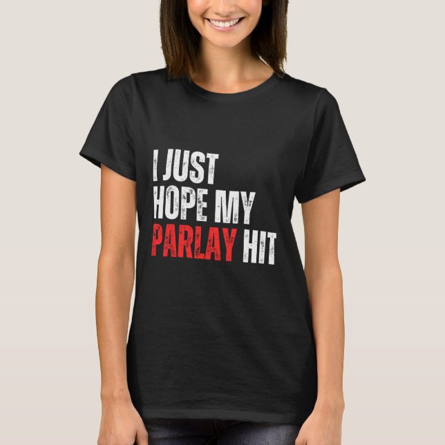 Ich hoffe nur, dass mein Parlay Sportwetten-Fußbal T-Shirt (Vorderseite)