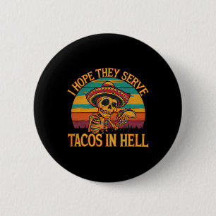 Ich hoffe, sie dienen Tacos in der Hölle Button