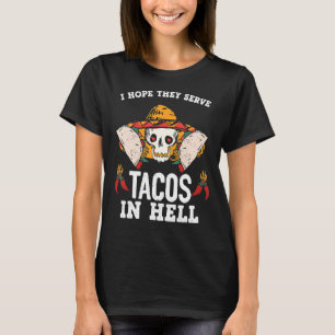 Ich hoffe, sie dienen Tacos in der Hölle T-Shirt