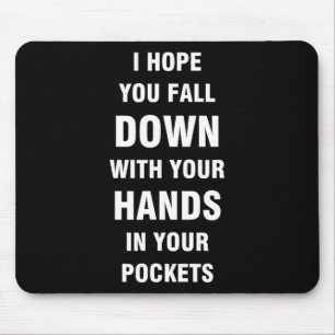 Ich hoffe, Sie fallen mit Ihren Händen in Ihre Tas Mousepad