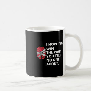Ich hoffe, Sie gewinnen den Krieg, den Sie erzähle Kaffeetasse