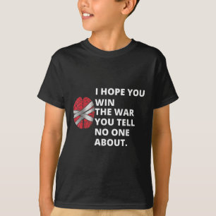 Ich hoffe, Sie gewinnen den Krieg, den Sie erzähle T-Shirt