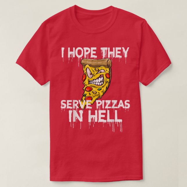 Ich hoffe, sie servieren Pizza in Hell Pizza Liebe T-Shirt (Design vorne)