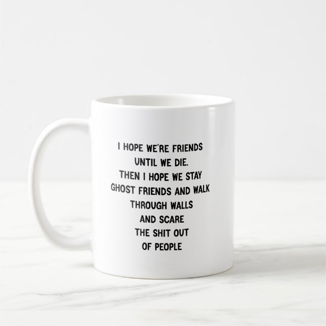 Ich hoffe, wir sind Freunde, bis wir sterben. Dann Kaffeetasse (Links)