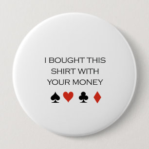 Ich holte dieses Shirt mit Ihrem Geld T - Shirt Button