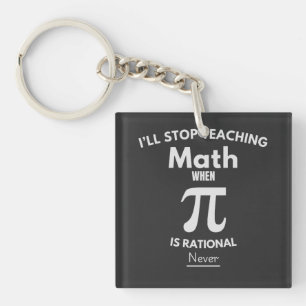 Ich höre auf, Mathe zu unterrichten, wenn Pi ratio Schlüsselanhänger
