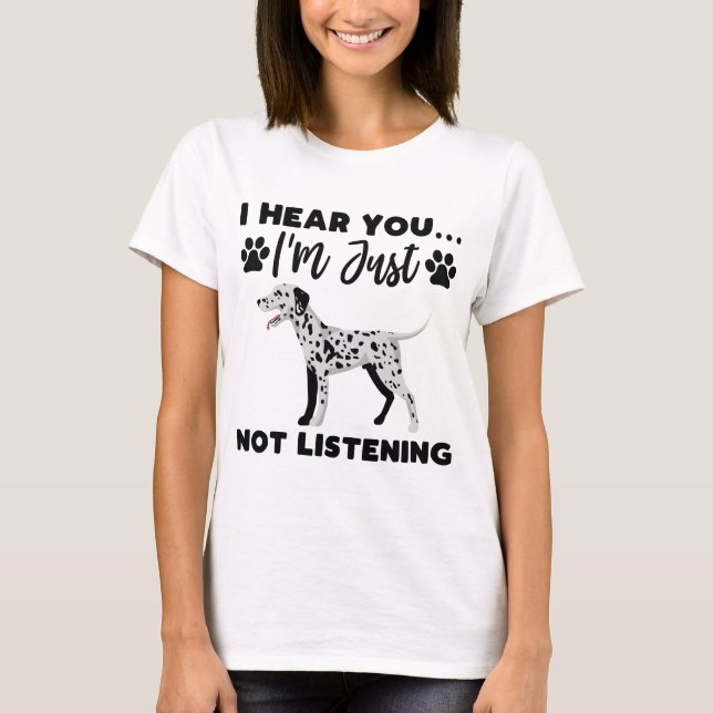 Ich höre, dass du nicht hörst, Dalmatiner Hund T-Shirt (Vorderseite)