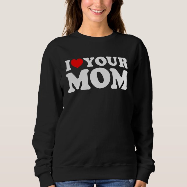 Ich höre deine Mama, ich Liebe meine Mama, ich Lie Sweatshirt (Vorderseite)