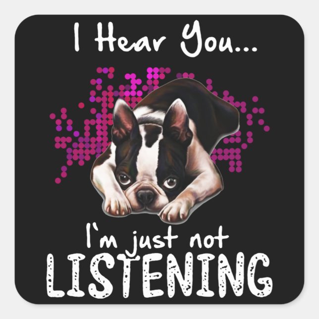 Ich höre dich Boston Terrier Ich höre einfach nich Quadratischer Aufkleber (Vorderseite)