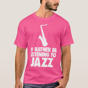 Ich Höre Eher Jazz-Shirts Jazz-Musici Zu T-Shirt