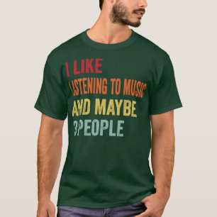 Ich höre gerne Musik Vielleicht 3 Leute T-Shirt