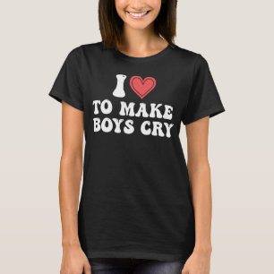 Ich höre, Jungen zum Weinen zu bringen, um Jungen  T-Shirt
