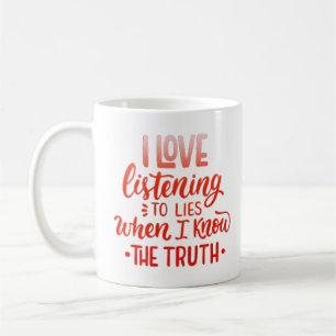Ich höre Liebe Lügen, wenn ich die Wahrheit weiß Kaffeetasse