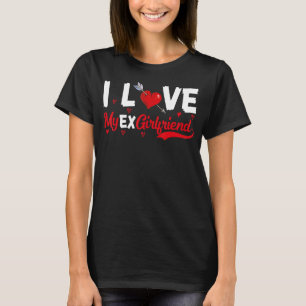Ich höre mein Ex GF I Liebe Meine Ex-Freundin 7 T-Shirt