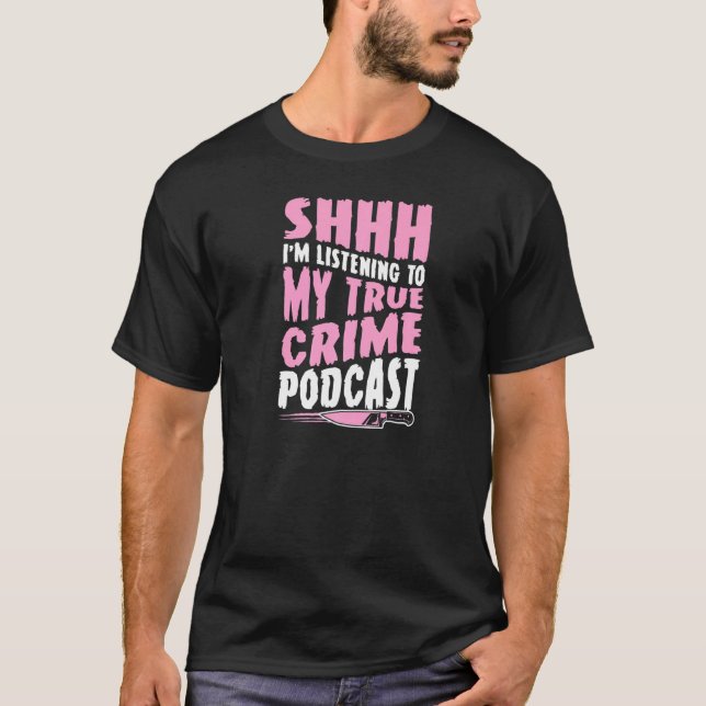 Ich höre meinen wahren Kriminalpodcast an. T-Shirt (Vorderseite)