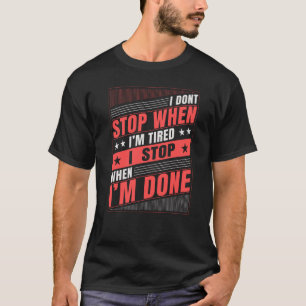 Ich höre nicht auf, wenn ich müde bin, aufzuhör T-Shirt