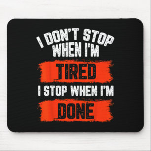 Ich höre nicht auf, wenn ich müde bin mousepad