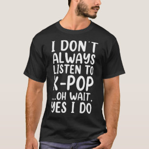 Ich höre nicht immer auf den südkoreanischen K-Pop T-Shirt